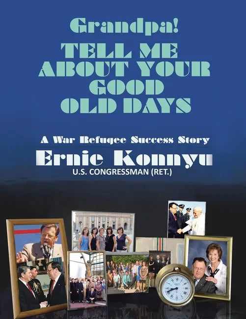 Grandpa! Tell Me About Your Good Old Days: A War Refugee Success Story - Paperback