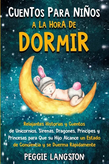 Cuentos para niños a la hora de dormir: Relajantes historias y cuentos de unicornios, sirenas, dragones, príncipes y princesas para que su hijo alcanc - Paperback