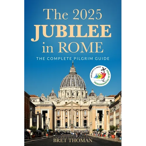 The 2025 Jubilee in Rome: The Complete Pilgrim Guide - Paperback