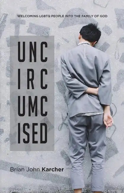 Uncircumcised: Welcoming LGBTQ people into the Family of God - Paperback