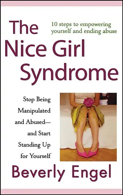 The Nice Girl Syndrome: Stop Being Manipulated and Abused -- And Start Standing Up for Yourself - Hardcover