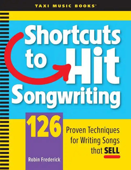 Shortcuts to Hit Songwriting: 126 Proven Techniques for Writing Songs That Sell - Paperback