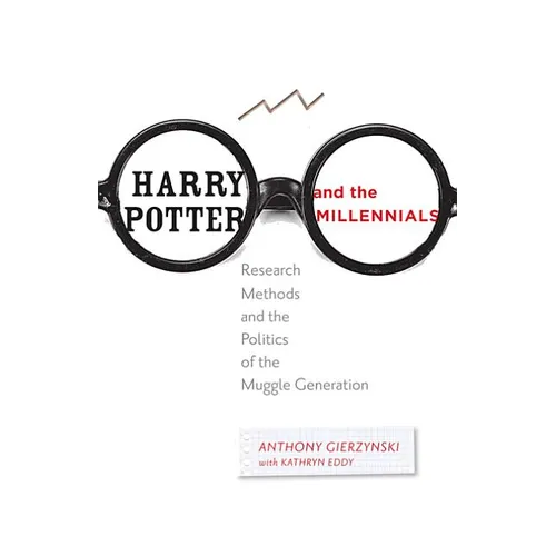 Harry Potter and the Millennials: Research Methods and the Politics of the Muggle Generation - Paperback