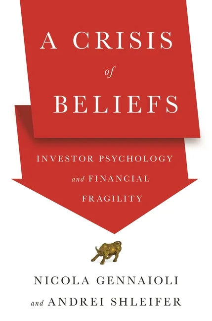 A Crisis of Beliefs: Investor Psychology and Financial Fragility - Paperback