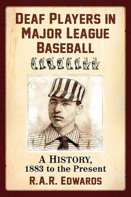 Deaf Players in Major League Baseball: A History, 1883 to the Present - Paperback