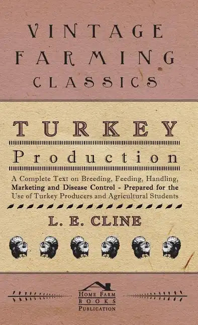 Turkey Production - A Complete Text On Breeding, Feeding, Handling, Marketing And Disease Control - Prepared For The Use Of Turkey Producers And Agric - Hardcover