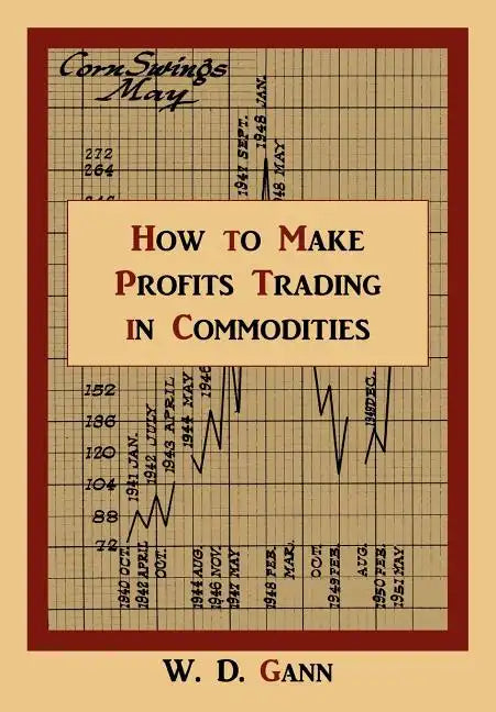How to Make Profits Trading in Commodities: A Study of the Commodity Market - Paperback