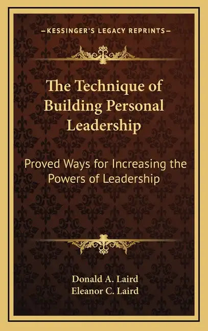 The Technique of Building Personal Leadership: Proved Ways for Increasing the Powers of Leadership - Hardcover
