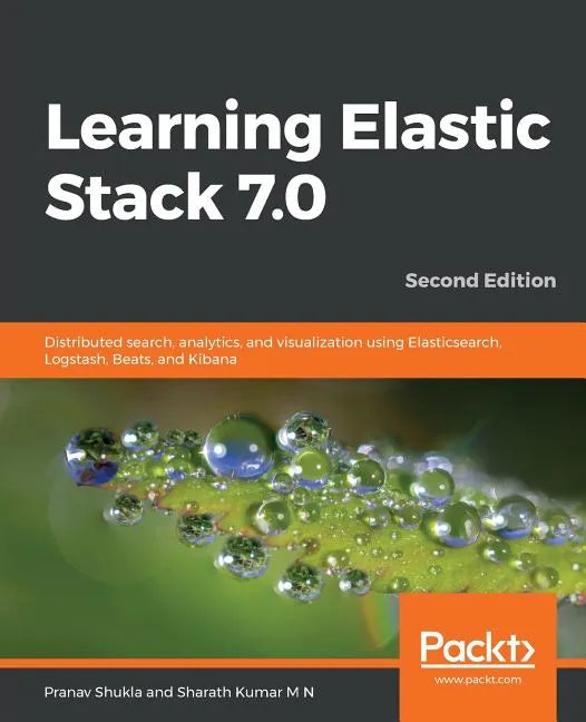 Learning Elastic Stack 7.0 - Second Edition: Distributed search, analytics, and visualization using Elasticsearch, Logstash, Beats, and Kibana, 2nd Ed - Paperback