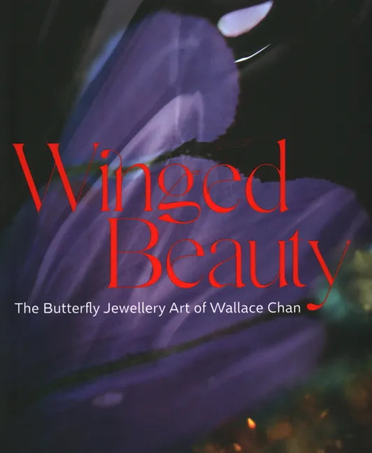 Winged Beauty: The Butterfly Jewellery Art of Wallace Chan - Hardcover