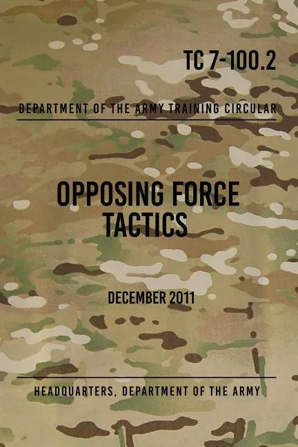 TC 7-100.2 Opposing Force Tactics: December 2011 - Paperback