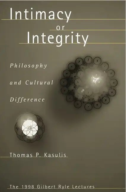 Intimacy or Integrity: Philosophy and Cultural Difference - Hardcover