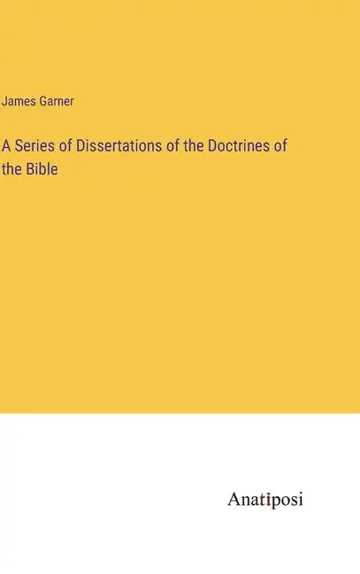 A Series of Dissertations of the Doctrines of the Bible - Hardcover