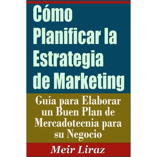 Co Planificar la Estrategia de Marketing: Gu僘 para Elaborar un Buen Plan de Mercadotecnia para su Negocio - Paperback