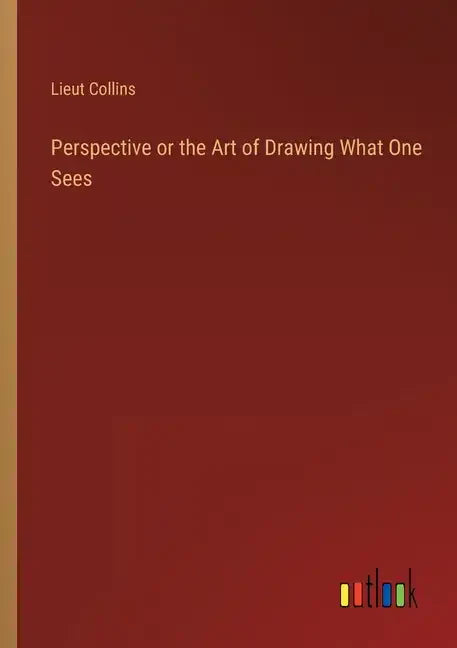 Perspective or the Art of Drawing What One Sees - Paperback