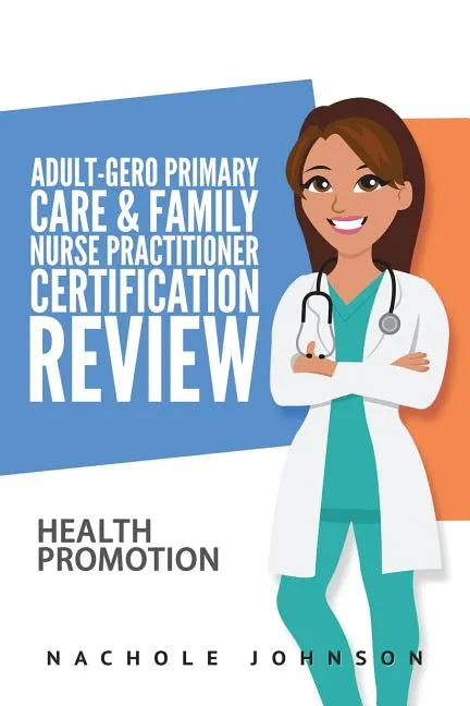 Adult-Gero Primary Care and Family Nurse Practitioner Certification Review: Health Promotion - Paperback
