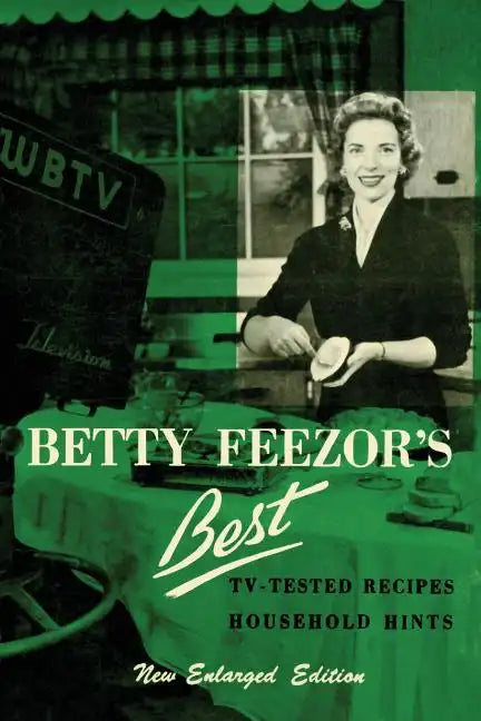 Betty Feezor's Best: Recipes, Meal Planning, Low Calorie Menus and Recipes, Food Preservation, Party Plans, Household Hints - Paperback