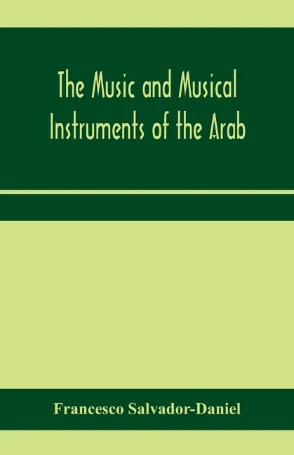 The music and musical instruments of the Arab, with introduction on how to appreciate Arab music - Paperback