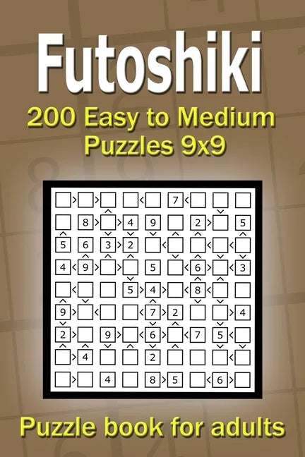 Futoshiki puzzle book for adults: 200 Easy to Medium Puzzles 9x9 - Paperback