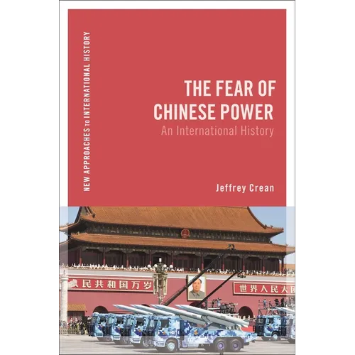 The Fear of Chinese Power: An International History - Hardcover
