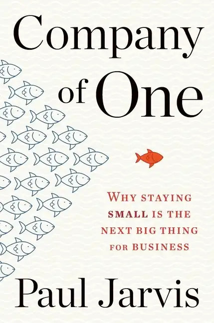 Company of One: Why Staying Small Is the Next Big Thing for Business - Paperback