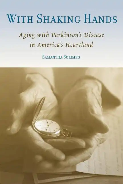 With Shaking Hands: Aging with Parkinson's Disease in America's Heartland - Paperback
