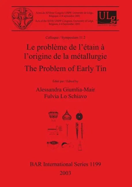 Le problème de l'étain à l'origine de la métallurgie / The Problem of Early Tin: Colloque / Symposium 11.2 - Paperback
