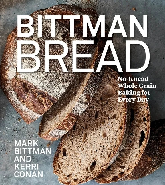 Bittman Bread: No-Knead Whole Grain Baking for Every Day: A Bread Recipe Cookbook - Hardcover