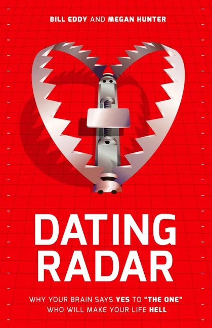 Dating Radar: Why Your Brain Says Yes to the One Who Will Make Your Life Hell - Paperback