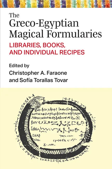 The Greco-Egyptian Magical Formularies: Libraries, Books, and Individual Recipes - Hardcover