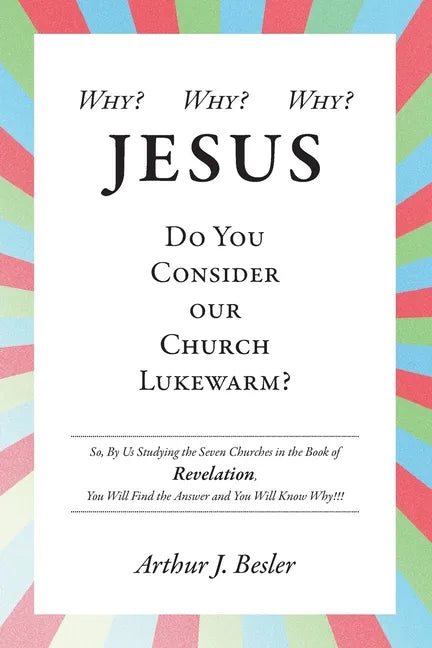 Why? Why? Why?: Jesus, Do You Consider Our Church Lukewarm? - Paperback
