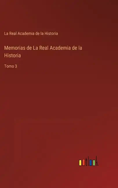 Memorias de La Real Academia de la Historia: Tomo 3 - Hardcover