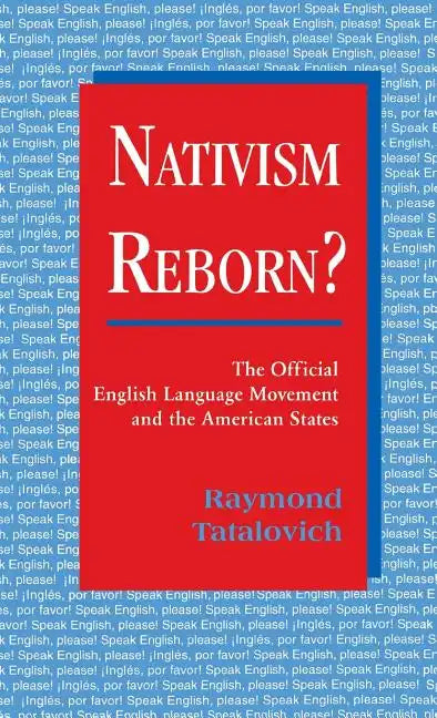 Nativism Reborn? the Official English Language Movement and the American States - Hardcover