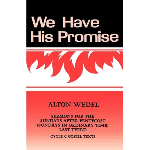 We Have His Promise: Sermons for the Sundays After Pentecost (Sundays in Ordinary Time) Last Third Cycle C Gospel Texts - Paperback