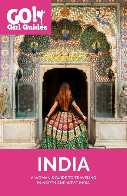Go! Girl Guides: A Woman's Guide to Traveling North & West India - Paperback