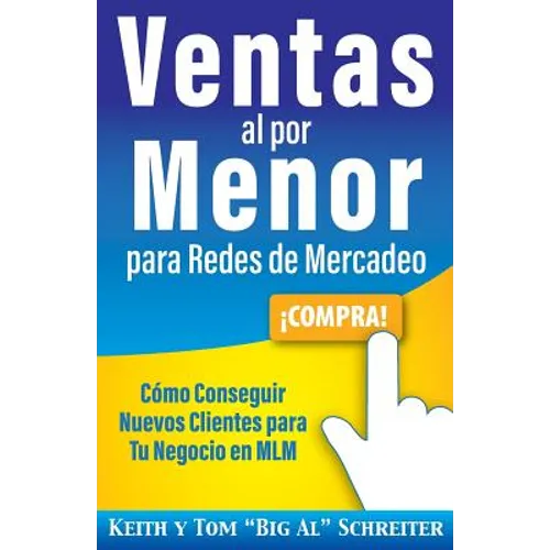 Ventas al por Menor para Redes de Mercadeo: Cómo Conseguir Nuevos Clientes para Tu Negocio en MLM - Paperback
