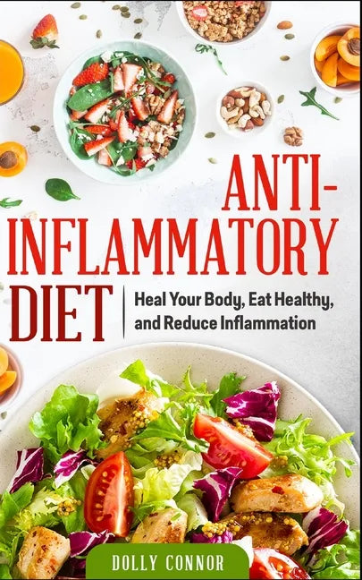 Anti Inflammatory Diet: Heal Your Body, Eat Healthy, and Reduce Inflammation - Paperback