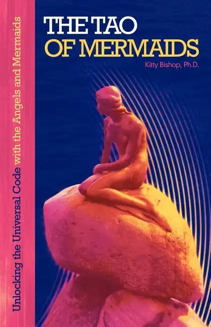 The Tao of Mermaids: Unlocking the Universal Code with the Angels and Mermaids - Paperback