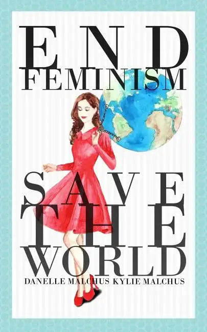 End Feminism; Save the World - Paperback