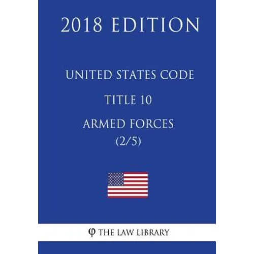 United States Code - Title 10 - Armed Forces (2/5) (2018 Edition) - Paperback