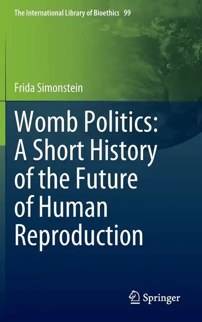 Womb Politics: A Short History of the Future of Human Reproduction - Hardcover