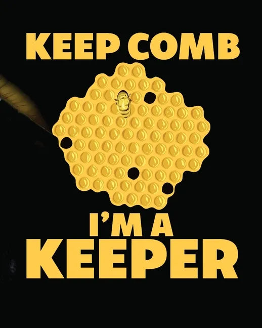Keep Comb I'm A Keeper: Beekeeping Log Book Apiary Queen Catcher Honey Agriculture - Paperback