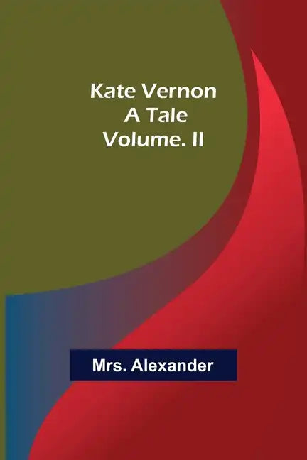Kate Vernon: A Tale. Volume. II - Paperback