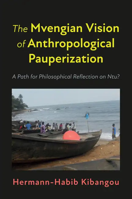 The Mvengian Vision of Anthropological Pauperization: A Path for Philosophical Reflection on Ntu? - Paperback