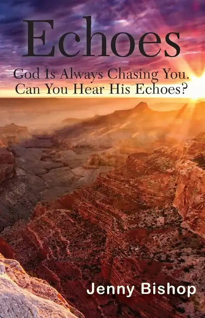Echoes: God is Always Chasing You. Can You Hear His Echoes? - Paperback