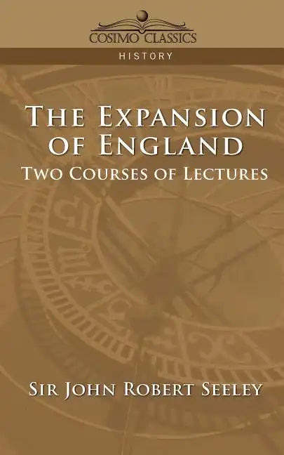 The Expansion of England: Two Courses of Lectures - Paperback