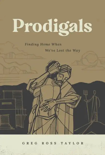 Prodigals: Finding Home When We've Lost the Way - Paperback