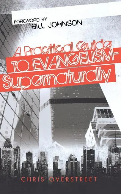 A Practical Guide to Evangelism--Supernaturally - Hardcover