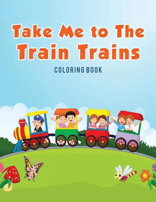 Take Me to The Train Trains Coloring Book - Paperback