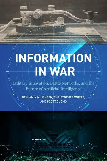 Information in War: Military Innovation, Battle Networks, and the Future of Artificial Intelligence - Paperback